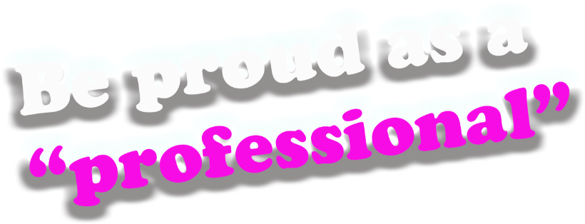 Be proud as a 'professional'